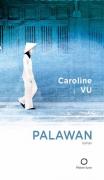 Lancement du roman "Palawan" de Caroline VU le 12 octobre - 18:30 - Librairie du Québec- 30 rue Gay Lussac, Paris 5eme.- Une odyssée chargée d’humanité