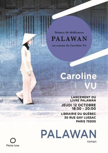 Jeudi 12 octobre 2017 à 18h30, lancement de la version française du roman « Palawan » de l’auteure Québécoise (de Montréal) d’origine vietnamienne Caroline VU à la librairie du Québec, 30 rue Gay-Lussac, Paris 5e (RER Luxembourg).             